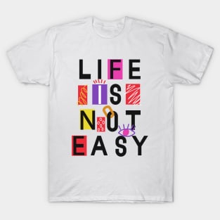 Life is not easy T-Shirt